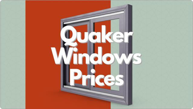 Quaker Windows Prices