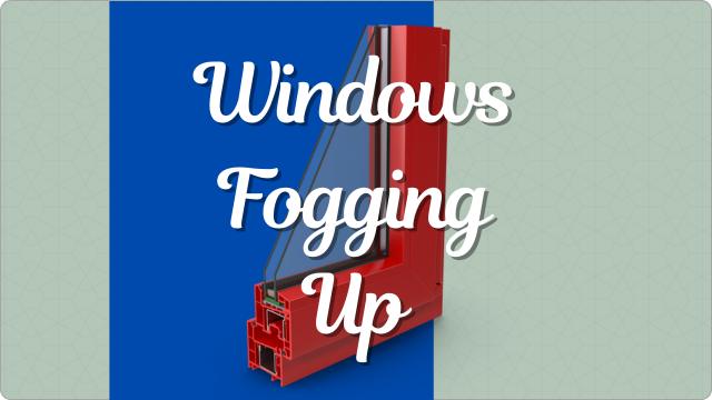 Windows Fogging Up In House